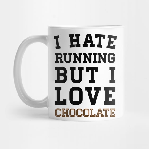 I Hate Running But I Love Chocolate by zubiacreative
